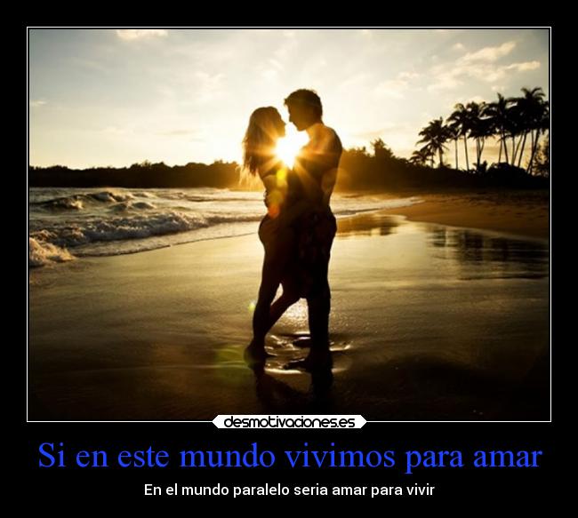 Si en este mundo vivimos para amar -