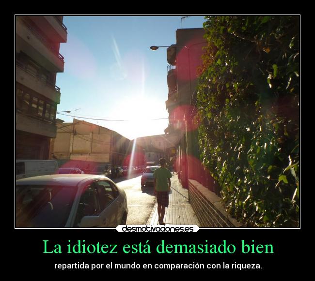 carteles mundo idiotez riqueza rilacs desmotivaciones