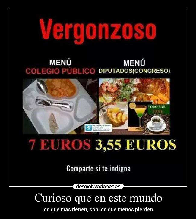 Curioso que en este mundo - los que más tienen, son los que menos pierden.