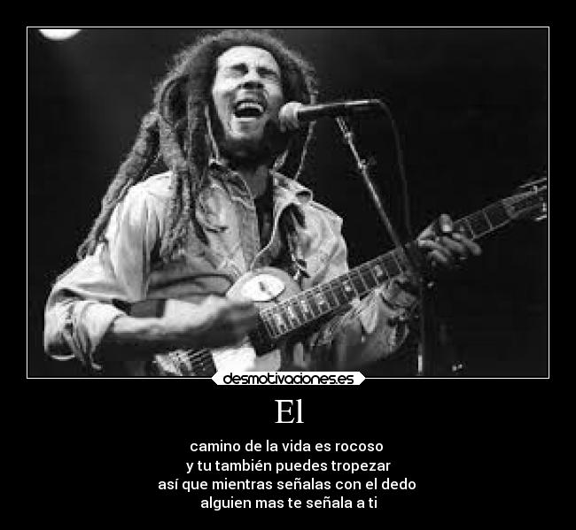 El - camino de la vida es rocoso
y tu también puedes tropezar
así que mientras señalas con el dedo
alguien mas te señala a ti