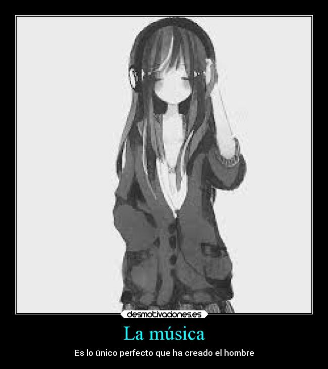 La música - Es lo único perfecto que ha creado el hombre