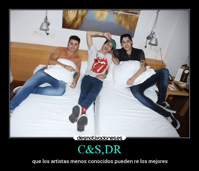 C&S,DR - que los artistas menos conocidos pueden re los mejores
