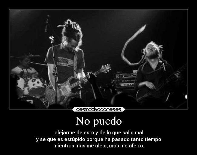 No puedo - alejarme de esto y de lo que salio mal
y se que es estúpido porque ha pasado tanto tiempo
mientras mas me alejo, mas me aferro.