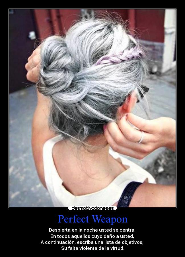 Perfect Weapon - Despierta en la noche usted se centra,
En todos aquellos cuyo daño a usted,
A continuación, escriba una lista de objetivos,
Su falta violenta de la virtud.