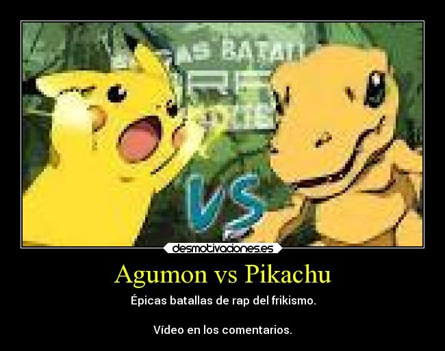 Agumon vs Pikachu - Épicas batallas de rap del frikismo.

Vídeo en los comentarios.