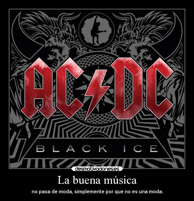 La buena música - no pasa de moda, simplemente por que no es una moda.