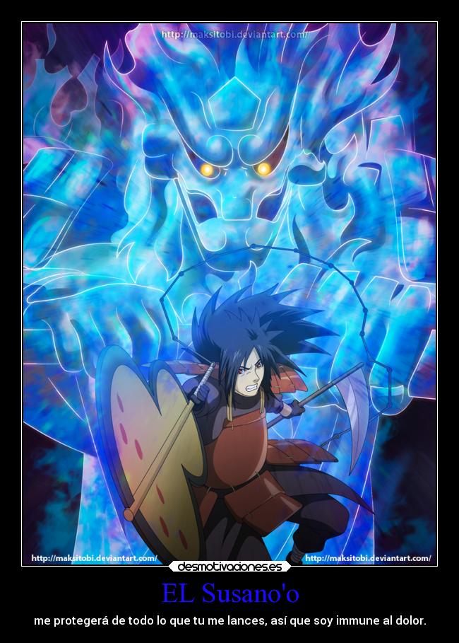 EL Susanoo - me protegerá de todo lo que tu me lances, así que soy immune al dolor.
