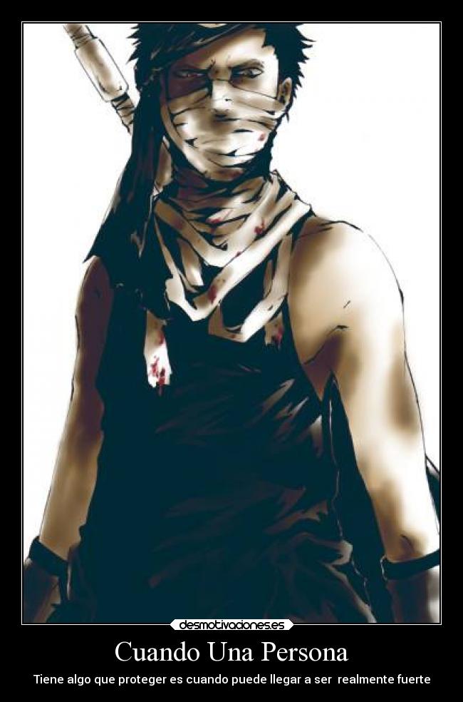 Cuando Una Persona - Tiene algo que proteger es cuando puede llegar a ser realmente fuerte