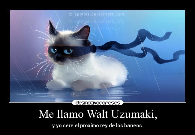 Me llamo Walt Uzumaki, - 