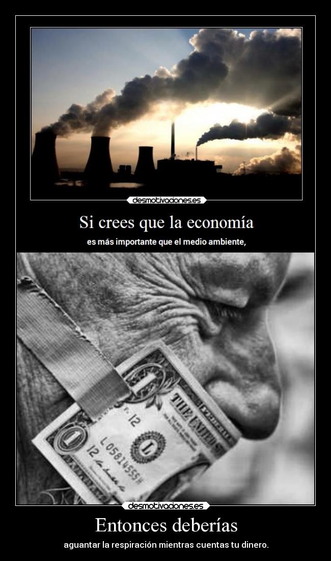Entonces deberías - aguantar la respiración mientras cuentas tu dinero.