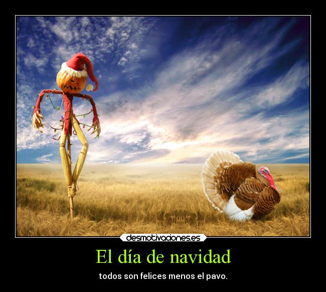 El día de navidad - todos son felices menos el pavo.