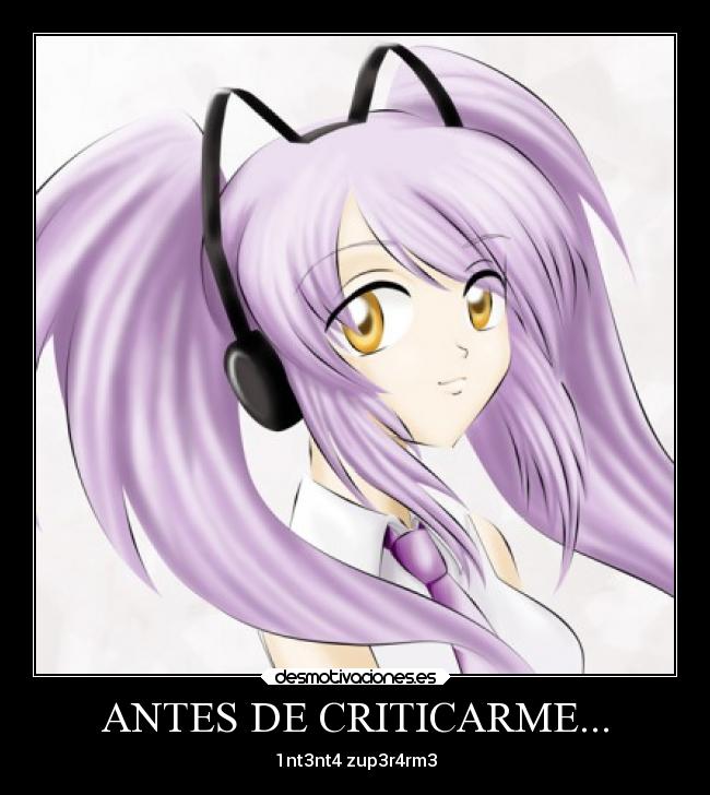 ANTES DE CRITICARME... - 1nt3nt4 zup3r4rm3