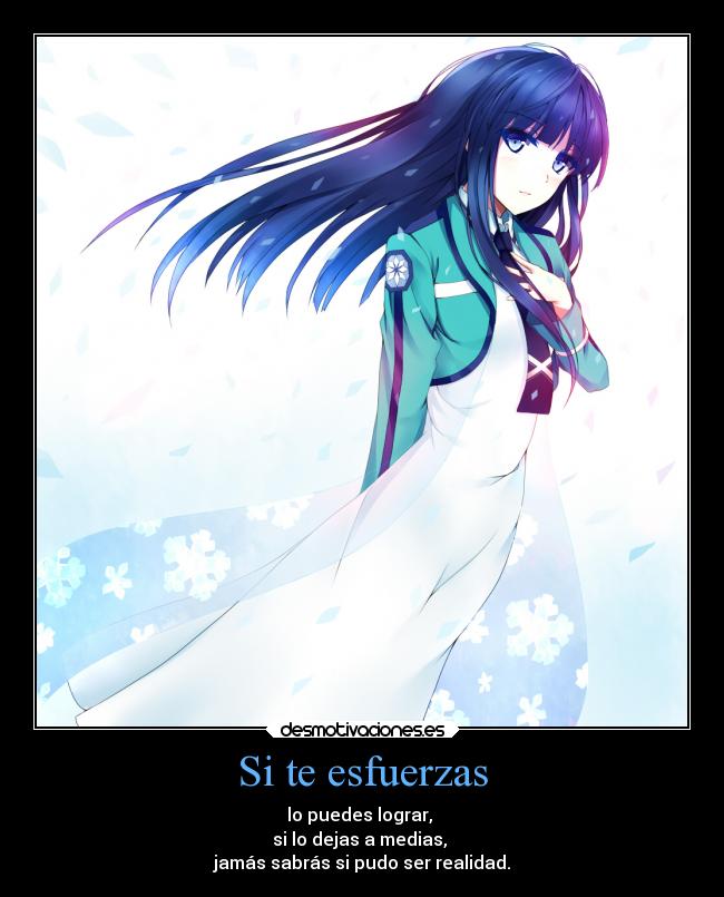 Si te esfuerzas - lo puedes lograr,
si lo dejas a medias,
jamás sabrás si pudo ser realidad.