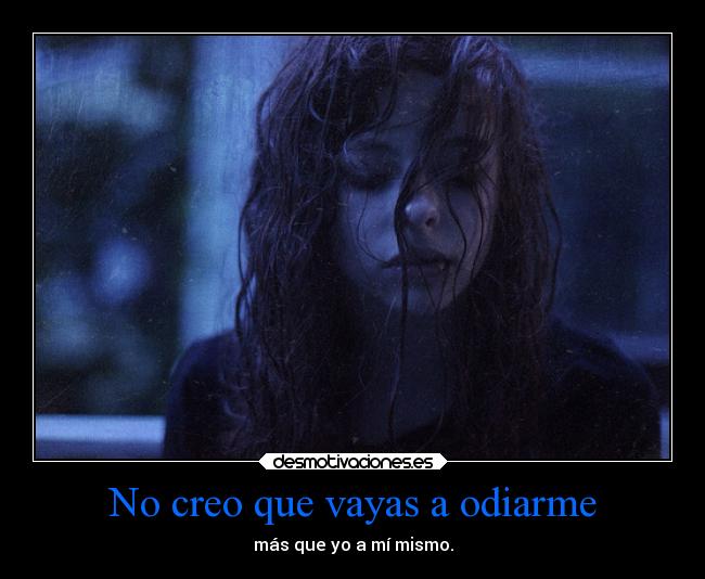 No creo que vayas a odiarme - 