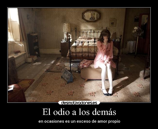 El odio a los demás - en ocasiones es un exceso de amor propio