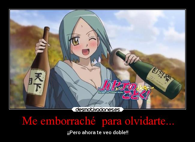 Me emborraché para olvidarte... - ¡¡Pero ahora te veo doble!!
