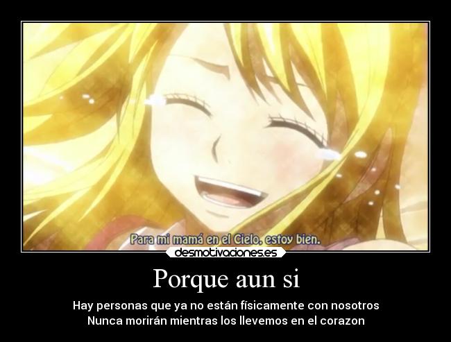 Porque aun si - Hay personas que ya no están físicamente con nosotros
Nunca morirán mientras los llevemos en el corazon