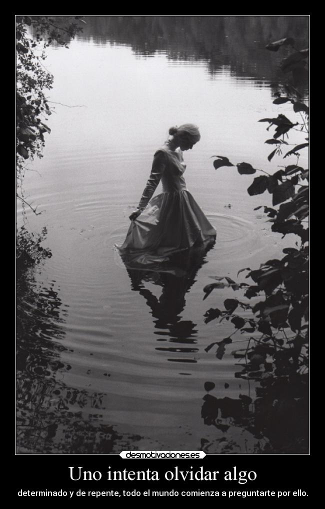 Uno intenta olvidar algo -