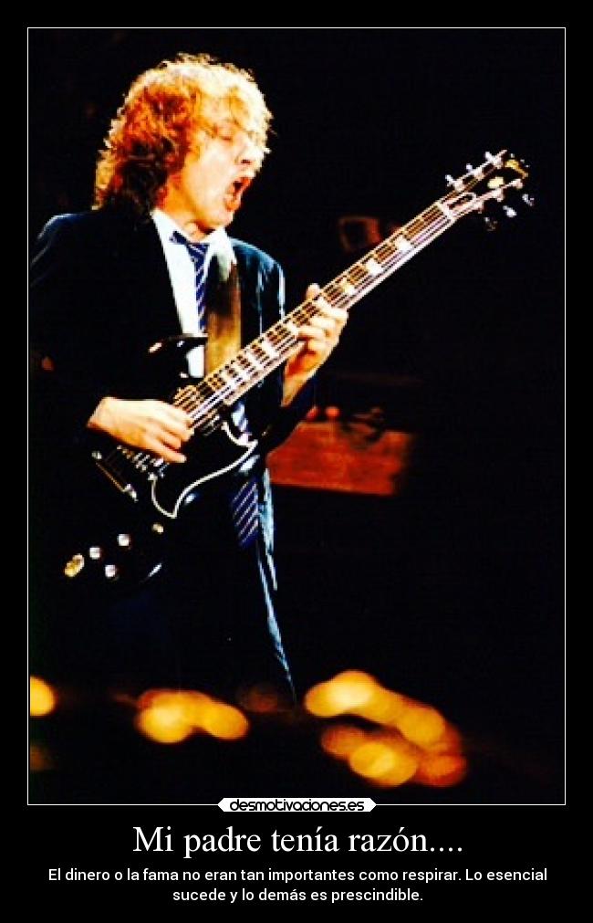 Mi padre tenía razón.... - El dinero o la fama no eran tan importantes como respirar. Lo esencial
sucede y lo demás es prescindible.