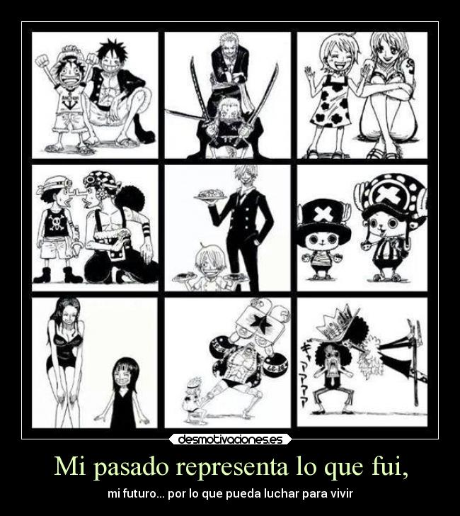 Mi pasado representa lo que fui, - mi futuro... por lo que pueda luchar para vivir