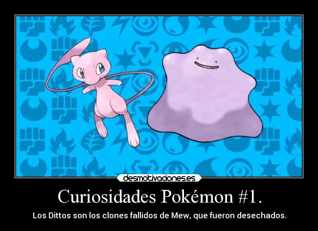 Curiosidades Pokémon #1. - Los Dittos son los clones fallidos de Mew, que fueron desechados.
