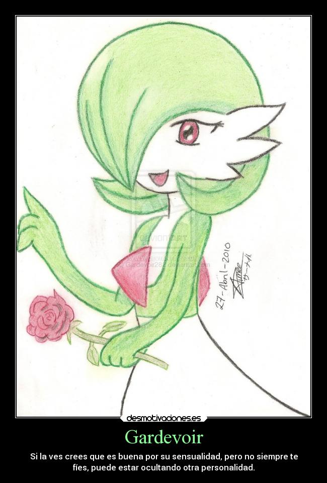 Gardevoir - Si la ves crees que es buena por su sensualidad, pero no siempre te
fíes, puede estar ocultando otra personalidad.