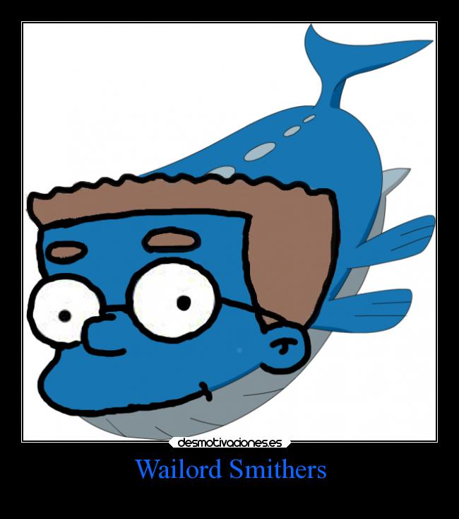 Wailord Smithers -