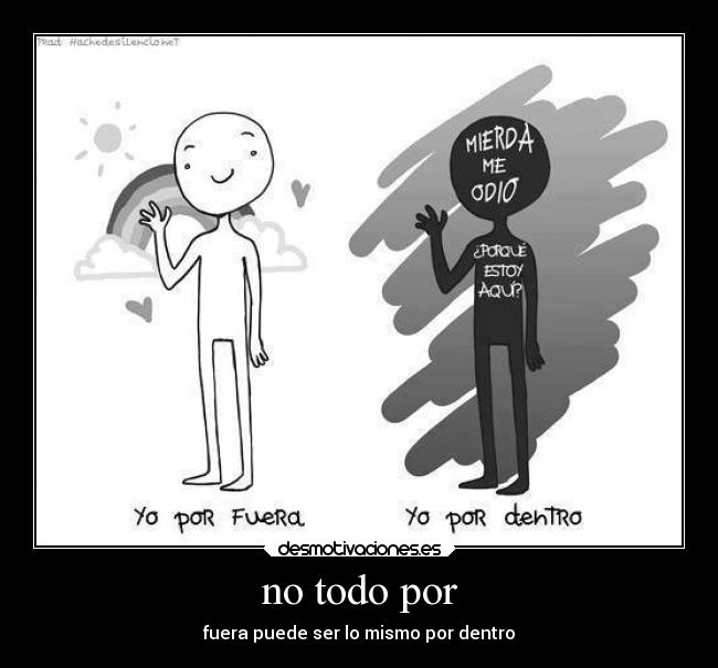 no todo por - fuera puede ser lo mismo por dentro