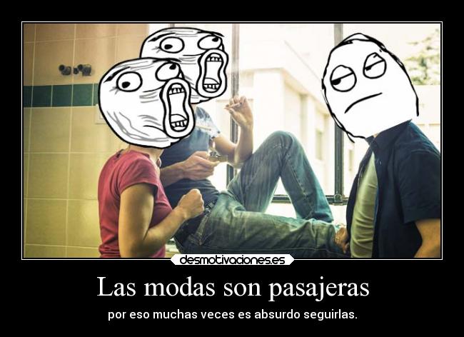 Las modas son pasajeras - 