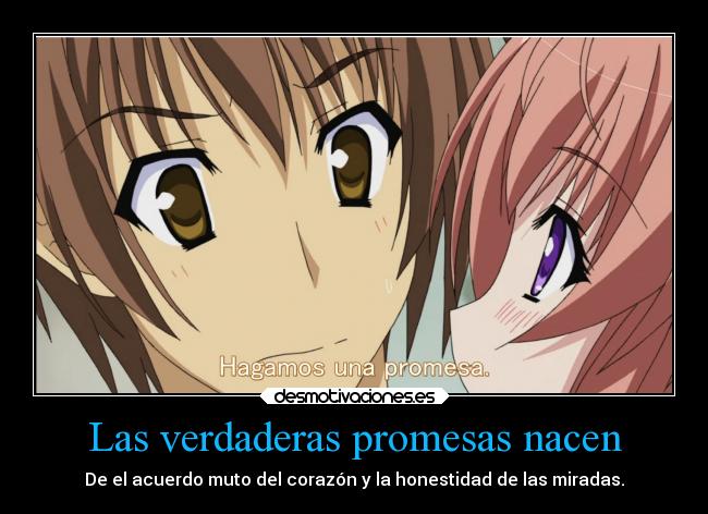 Las verdaderas promesas nacen - De el acuerdo muto del corazón y la honestidad de las miradas.