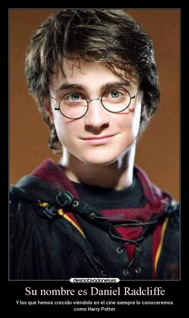 Su nombre es Daniel Radcliffe - Y los que hemos crecido viéndolo en el cine siempre lo conoceremos
como Harry Potter