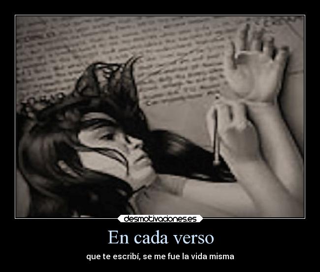 En cada verso - que te escribí, se me fue la vida misma