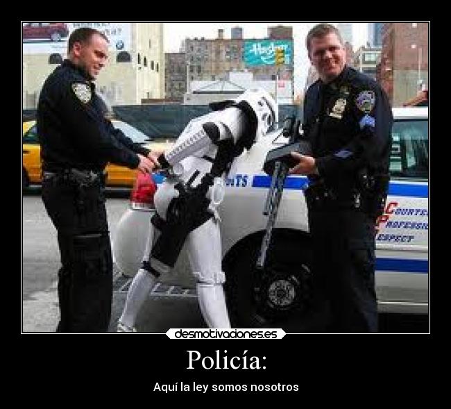 Policía: - Aquí la ley somos nosotros