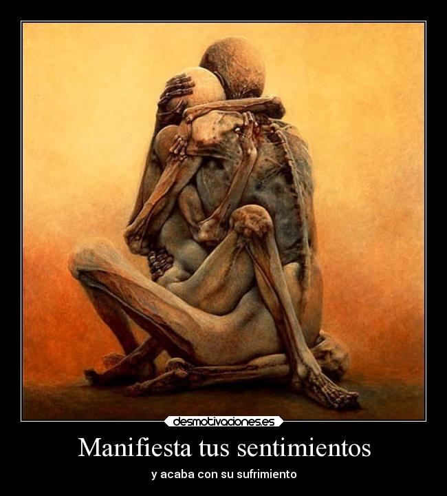 Manifiesta tus sentimientos - y acaba con su sufrimiento