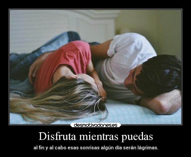 Disfruta mientras puedas -