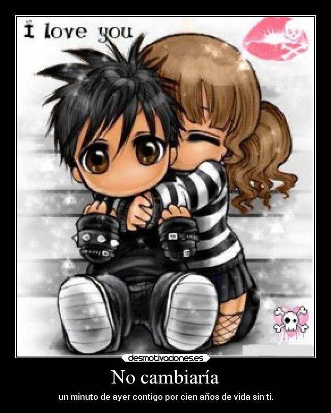 No cambiaría - un minuto de ayer contigo por cien años de vida sin ti.