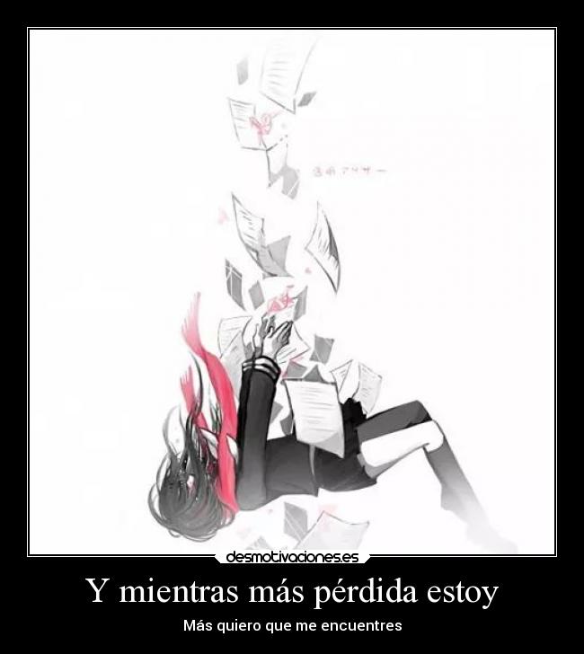 Y mientras más pérdida estoy - Más quiero que me encuentres