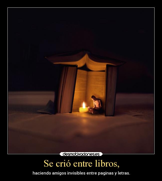 Se crió entre libros, -