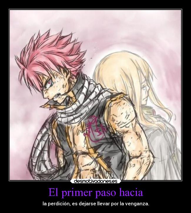 El primer paso hacia - la perdición, es dejarse llevar por la venganza.