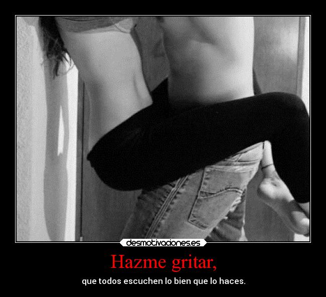 Hazme gritar, - 