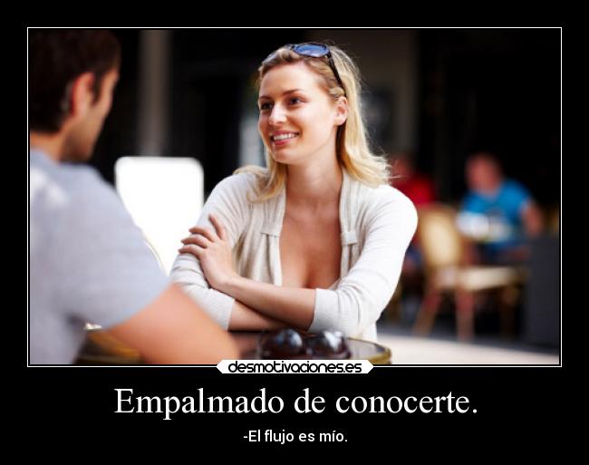 Empalmado de conocerte. - 