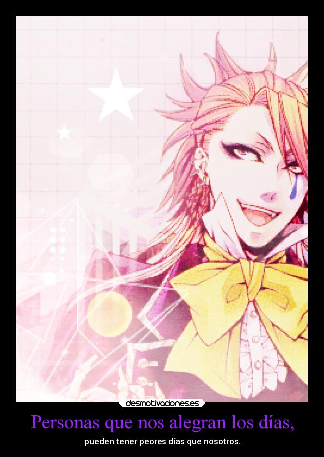 Personas que nos alegran los días, - pueden tener peores días que nosotros.