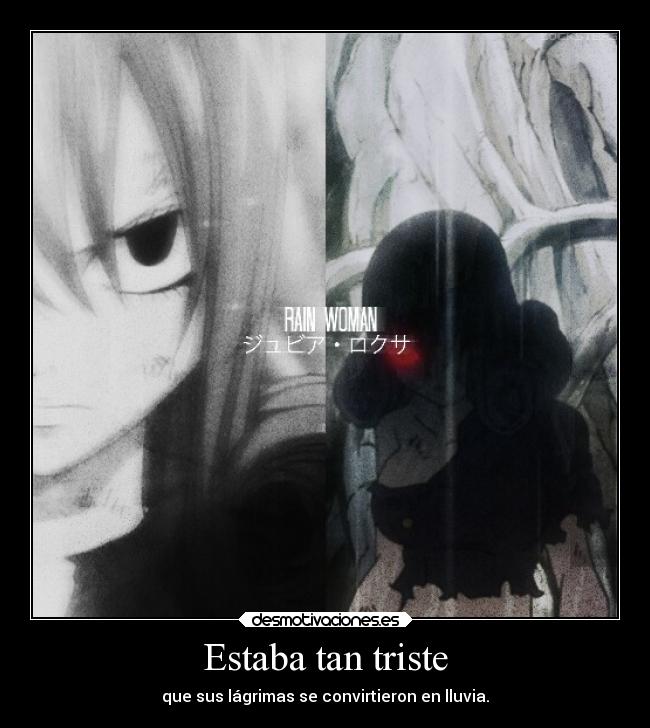 Estaba tan triste - que sus lágrimas se convirtieron en lluvia.