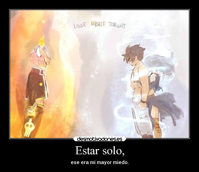 Estar solo, - ese era mi mayor miedo.