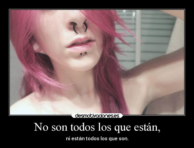 No son todos los que están, - ni están todos los que son.