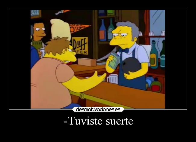 -Tuviste suerte - 