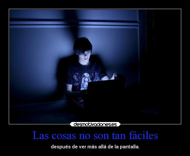 Las cosas no son tan fáciles - después de ver más allá de la pantalla.