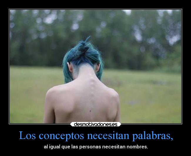 Los conceptos necesitan palabras, - al igual que las personas necesitan nombres.