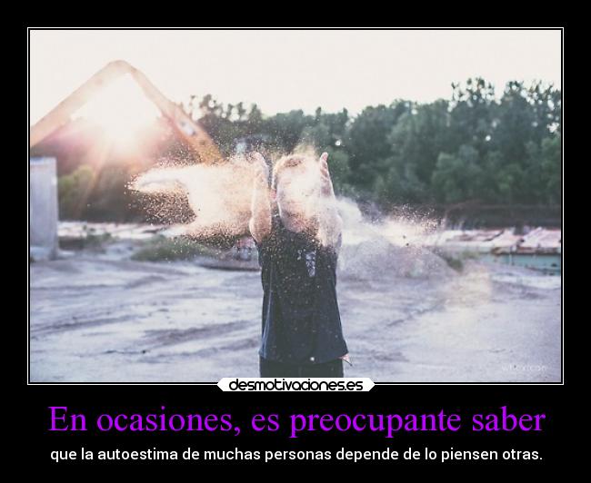 En ocasiones, es preocupante saber -