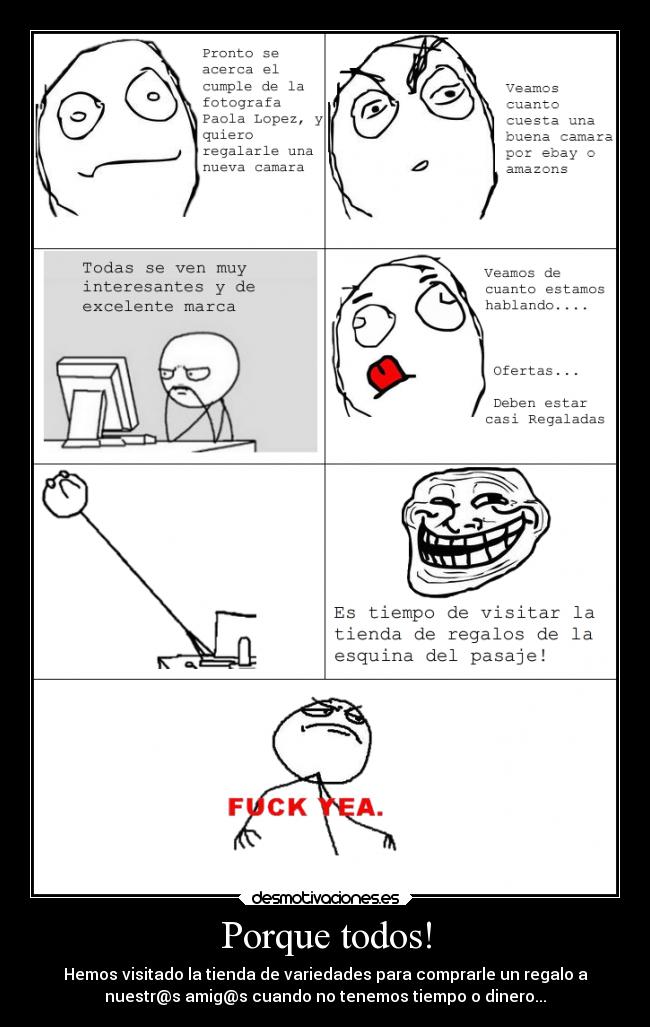 Porque todos! - Hemos visitado la tienda de variedades para comprarle un regalo a
nuestr@s amig@s cuando no tenemos tiempo o dinero...